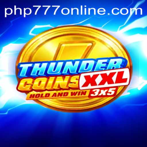Exploring the Thrills of ThunderCoinsXxl With the PHP777 Boost